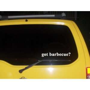  got barbecue? Funny decal sticker Brand New Everything 