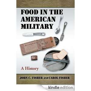 Food in the American Military A History John C. Fisher, Carol Fisher 