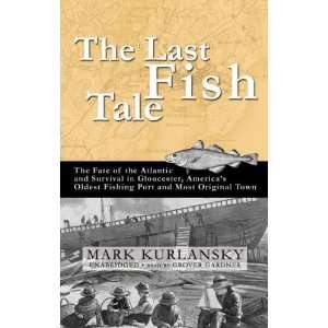  Last Fish Tale The Fate of the Atlantic and Survival in Gloucester 