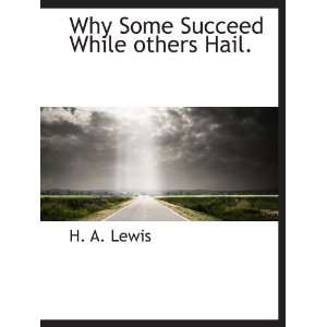   Some Succeed While others Hail. (9781140030713) H. A. Lewis Books