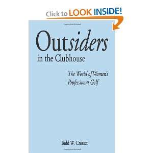  Outsiders in the Clubhouse The World of Womens Professional Golf 