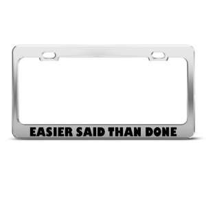  Easier Said Than Done Humor license plate frame Stainless 
