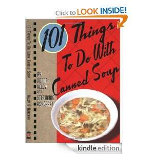 101 Things to Do with Canned Soup Stephanie Ashcraft, Donna Kelly 