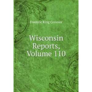    Wisconsin Reports, Volume 110 Frederic King Conover Books