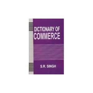  Dictionary of Commerce (9788131308714) S. R. Singh Books
