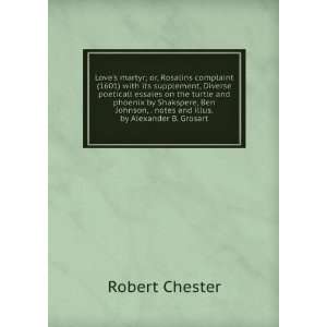   Johnson, . notes and illus. by Alexander B. Grosart Robert Chester