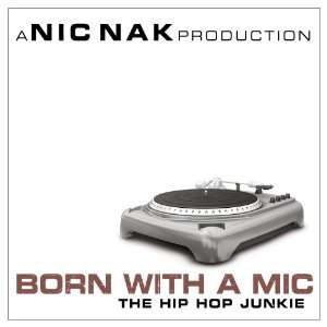  Born With A Mic (hip hop cd 100% Clean Lyrics) A NIC NAK 