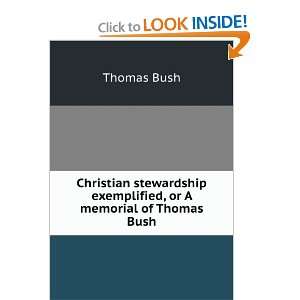 Christian stewardship exemplified, or A memorial of Thomas Bush 