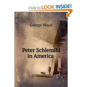  Peter Schlemihl in America . George Wood Books
