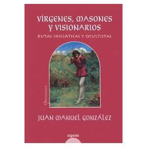  Virgenes, masones y visionarios/ Virgins, Masons and 
