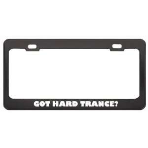 Got Hard Trance? Music Musical Instrument Black Metal License Plate 