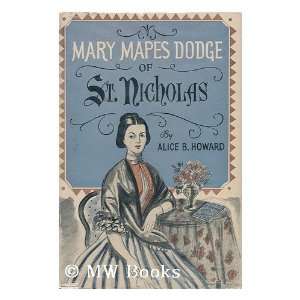  Mary Mapes Dodge of St. Nicholas / by Alice B. Howard 