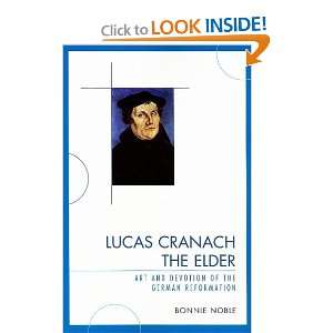  Lucas Cranach the Elder Art and Devotion of the German 