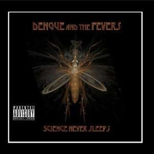 Science Never Sleeps Dengue and the Fevers Music