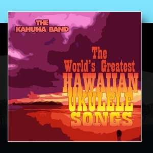    The Worlds Greatest Hawaiian Ukulele Songs The Kahuna Band Music