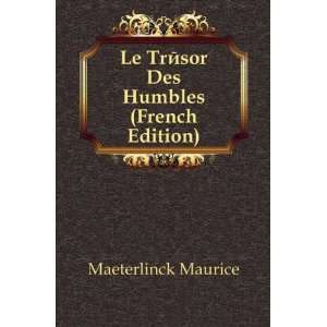  Le TrÃ©sor Des Humbles (French Edition) Moris Meterlink 