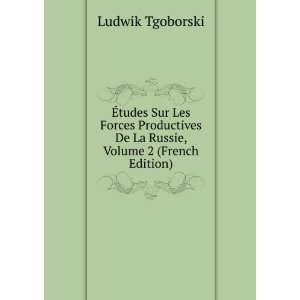 Ã?tudes Sur Les Forces Productives De La Russie, Volume 2 (French 