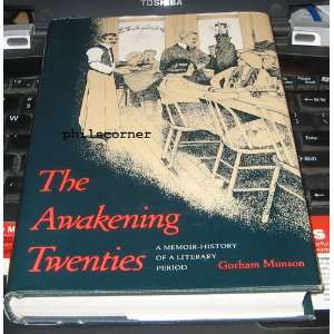  The Awakening Twenties A Memoir History of A Literary 