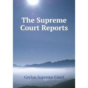  The Supreme Court Reports Ceylon Supreme Court Books