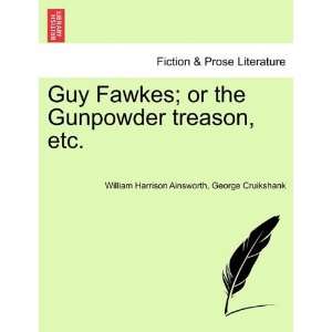  Guy Fawkes; or the Gunpowder treason, etc. (9781241162955 