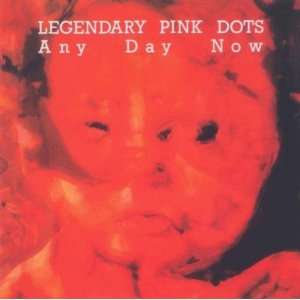  Any Day Now Legendary Pink Dots Music