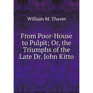   Or, the Triumphs of the Late Dr. John Kitto William M. Thaver Books