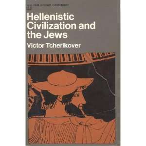  Hellenistic Civilization and the Jews Victor Tcherikover 