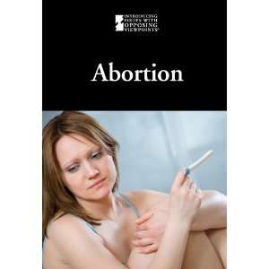  Abortion (Introducing Issues with Opposing Viewpoints 