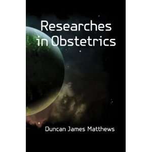  Researches in Obstetrics Duncan James Matthews Books