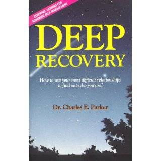Deep Recovery How to Use Your Most Difficult Relationships to Find 
