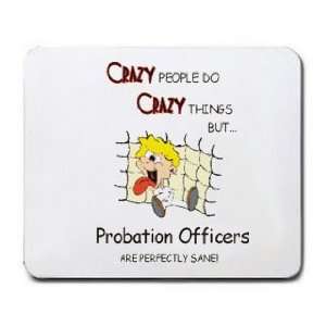   BUT Probation Officers ARE PERFECTLY SANE Mousepad