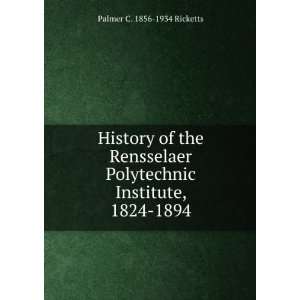  History of the Rensselaer Polytechnic Institute, 1824 1894 