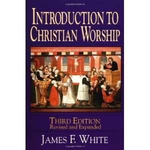    Introduction to Christian Worship [Paperback] James F White Books