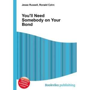    Youll Need Somebody on Your Bond Ronald Cohn Jesse Russell Books