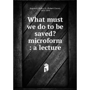  What must we do to be saved? microform  a lecture Robert 