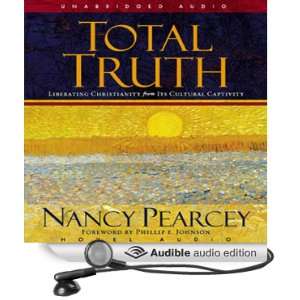  Total Truth Liberating Christianity from Its Cultural 