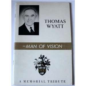   Thomas Wyatt Man of Vision a Memorial Tribute Wings of Healing Books