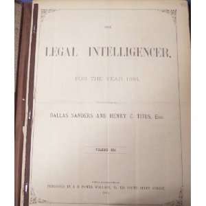 The Legal Intelligencer for the Year 1884 (Volume XLI) Dallas Sanders 