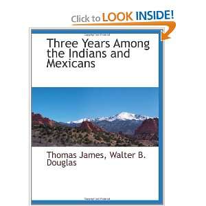   and Mexicans (9781113138200) Thomas James, Walter B. Douglas Books