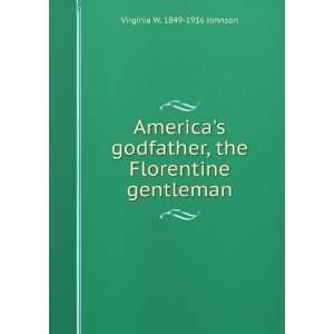  Americas godfather, the Florentine gentleman Virginia W 