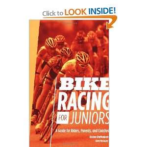  Bike Racing for Juniors A Guide for Riders, Parents, and 