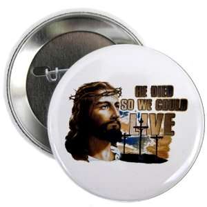  2.25 Button Jesus He Died So We Could Live Everything 