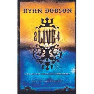 To Live For Why Did You Think You Were Here? by Ryan Dobson and 