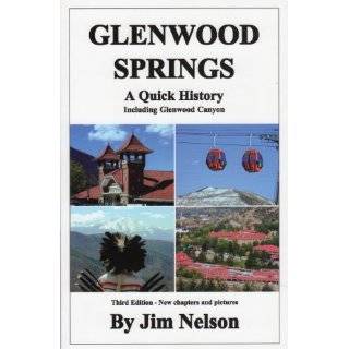 Glenwood Springs   A Quick History by Jim Nelson (May 14, 2003)