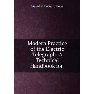   Electric Telegraph A Technical Handbook for . Franklin Leonard Pope