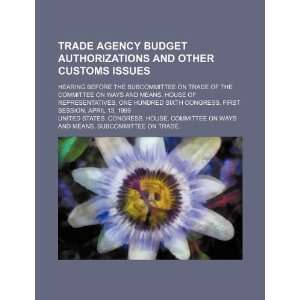  Trade agency budget authorizations and other customs 