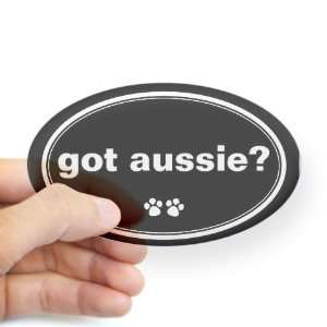  Got Aussie? Pets Oval Sticker by  Arts, Crafts 