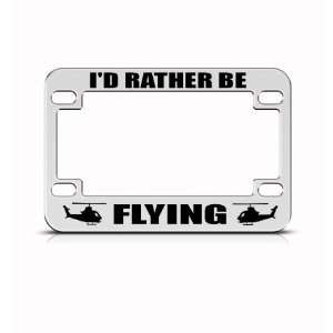 Rather Be Flying Helicopter Metal Bike Motorcycle license plate frame 