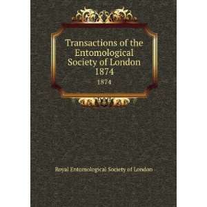   Society of London. 1874 Royal Entomological Society of London Books