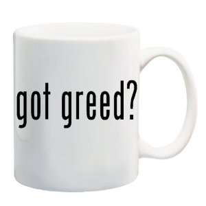 GOT GREED? Mug Coffee Cup 11 oz 